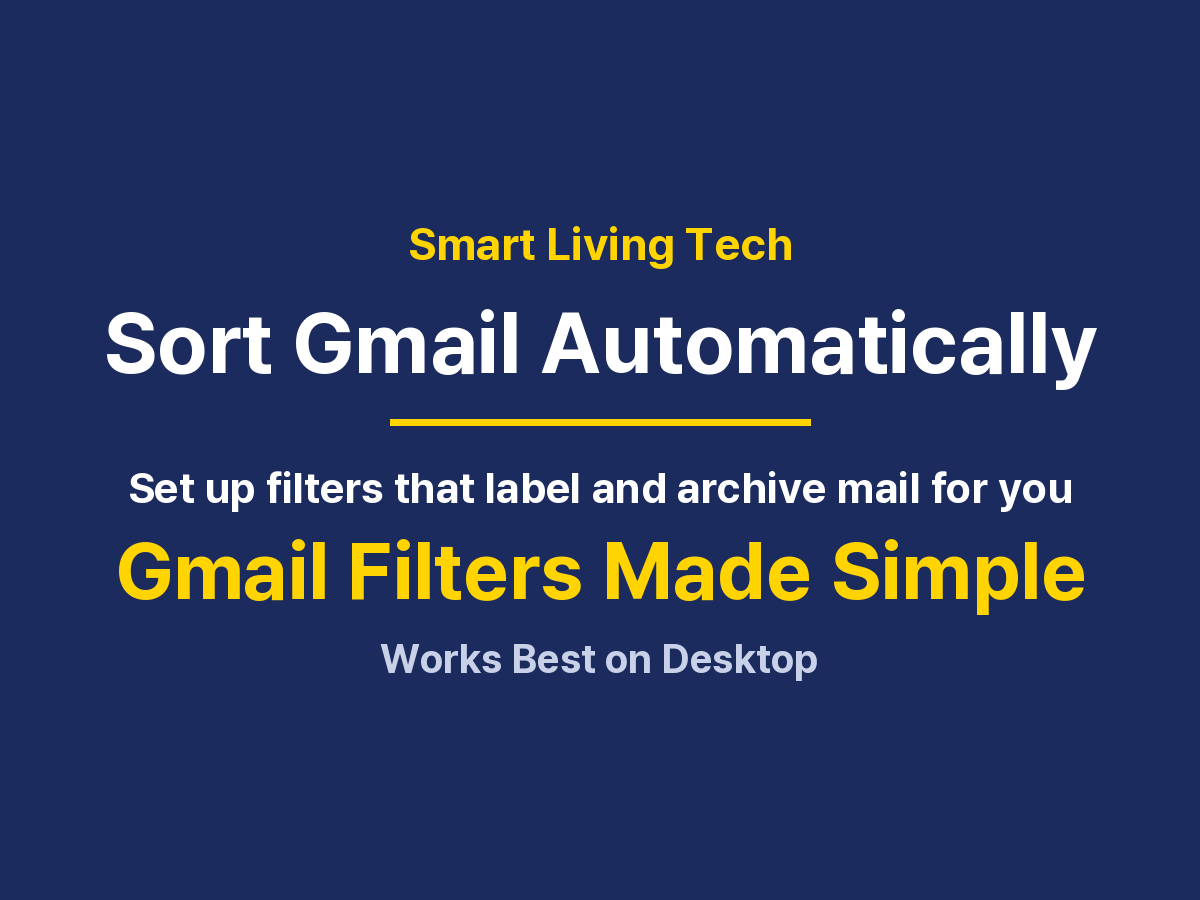 How to Use Gmail Filters: Auto-Sort Email, Add Labels and Skip the Inbox