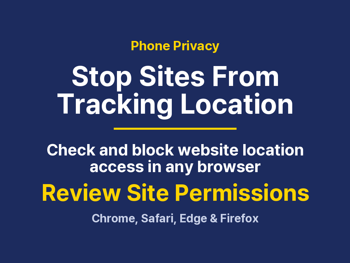 How to Check Which Websites Use Your Browser Location: Chrome, Safari and Edge
