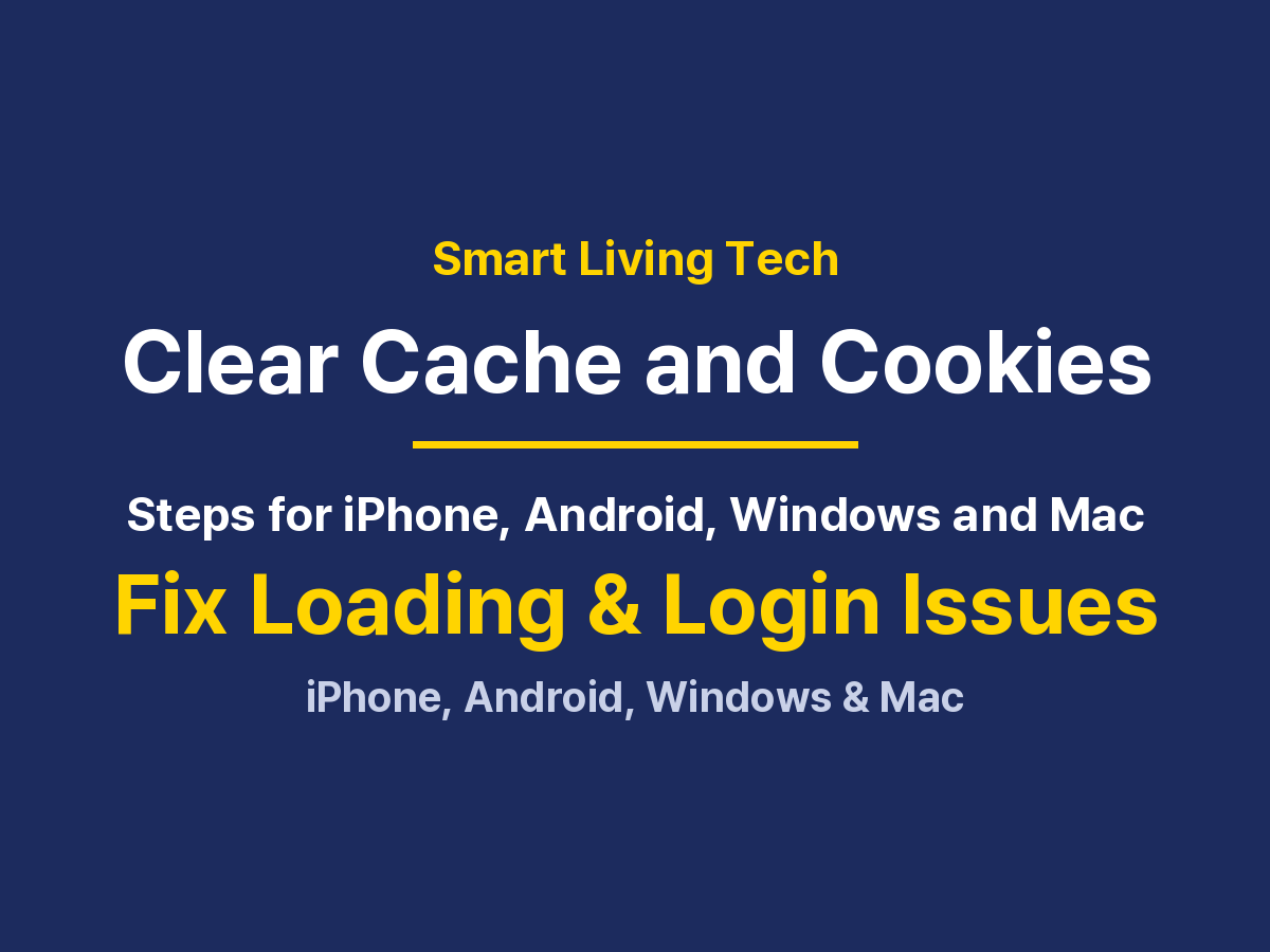 How to Clear Cache and Cookies: iPhone, Android, Windows and Mac