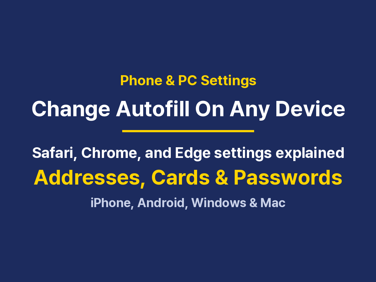 How to Change Autofill Settings: iPhone, Android, Windows, and Mac