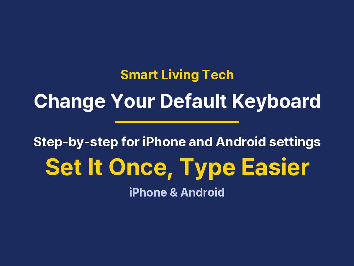 How to Change Your Default Keyboard: iPhone Settings, Android Steps and Fixes