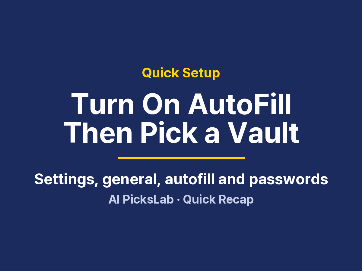 Quick Setup - Turn On AutoFill Then Pick a Vault